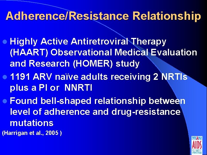 Adherence/Resistance Relationship l Highly Active Antiretroviral Therapy (HAART) Observational Medical Evaluation and Research (HOMER)