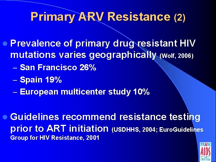 Primary ARV Resistance (2) l Prevalence of primary drug resistant HIV mutations varies geographically