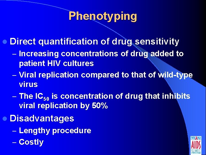 Phenotyping l Direct quantification of drug sensitivity – Increasing concentrations of drug added to