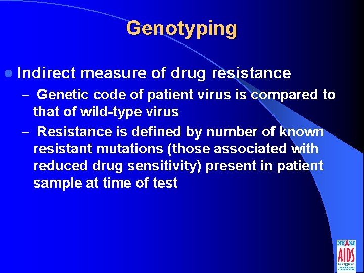 Genotyping l Indirect measure of drug resistance – Genetic code of patient virus is