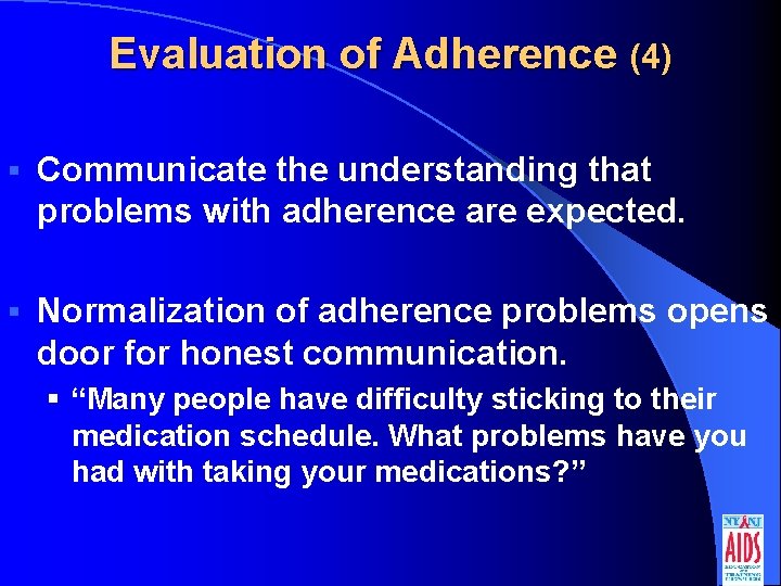 Evaluation of Adherence (4) § Communicate the understanding that problems with adherence are expected.