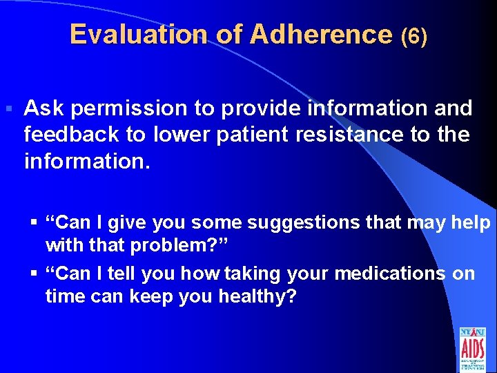 Evaluation of Adherence (6) § Ask permission to provide information and feedback to lower