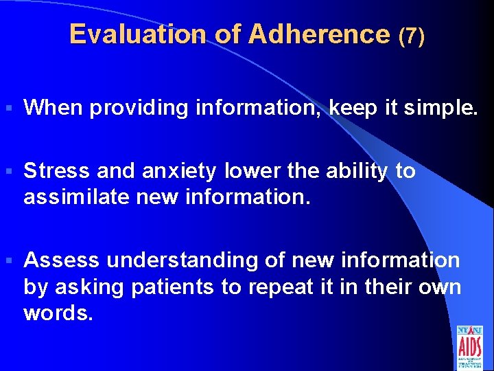 Evaluation of Adherence (7) § When providing information, keep it simple. § Stress and