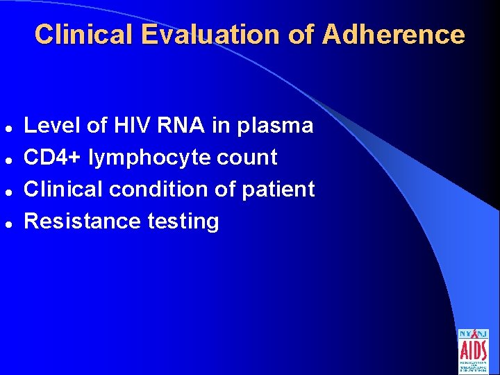 Clinical Evaluation of Adherence l l Level of HIV RNA in plasma CD 4+