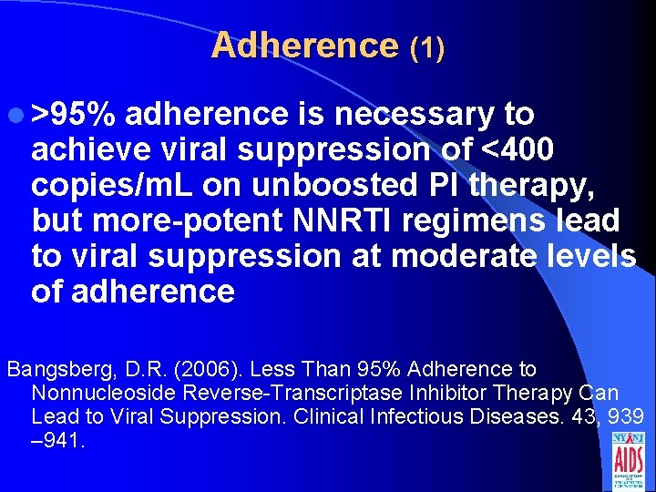 Adherence (1) l >95% adherence is necessary to achieve viral suppression of <400 copies/m.