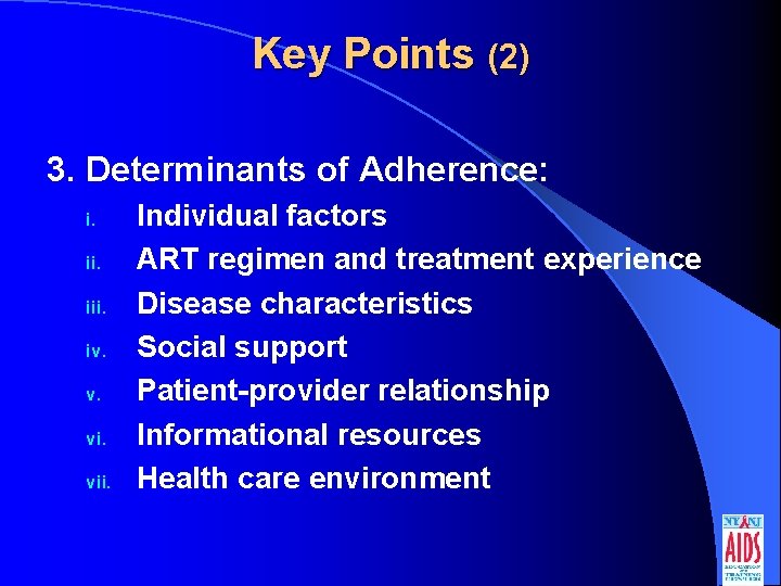 Key Points (2) 3. Determinants of Adherence: i. iii. iv. v. vii. Individual factors