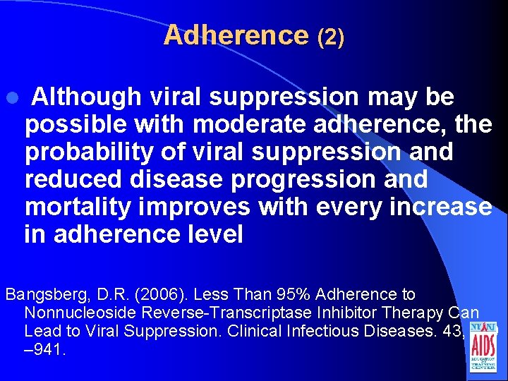 Adherence (2) l Although viral suppression may be possible with moderate adherence, the probability