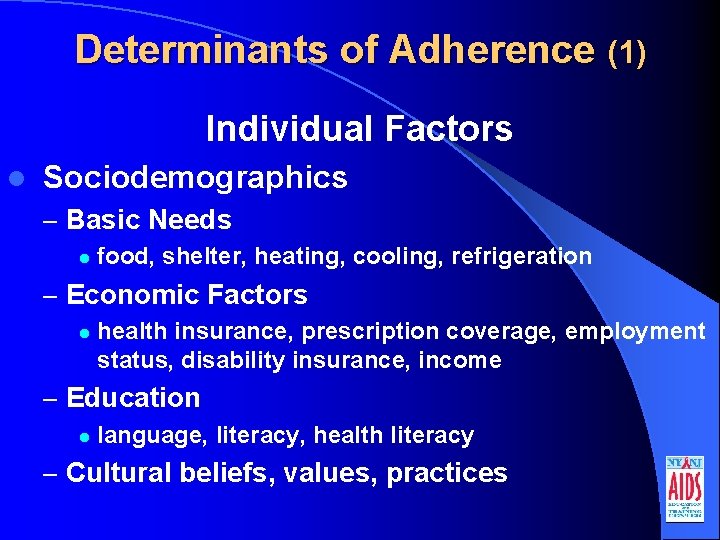 Determinants of Adherence (1) Individual Factors l Sociodemographics – Basic Needs l food, shelter,