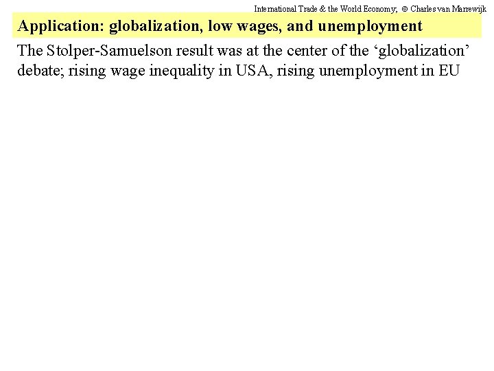 International Trade & the World Economy; Charles van Marrewijk Application: globalization, low wages, and