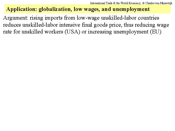 International Trade & the World Economy; Charles van Marrewijk Application: globalization, low wages, and