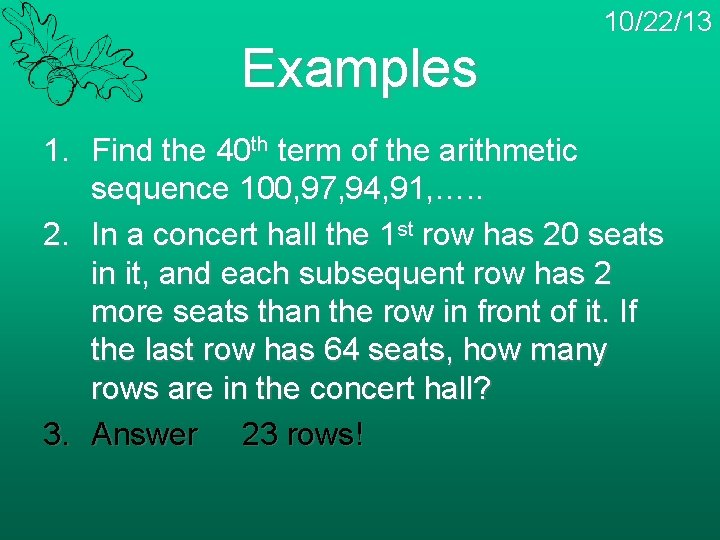 Examples 10/22/13 1. Find the 40 th term of the arithmetic sequence 100, 97,