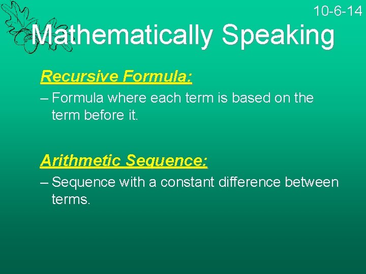 10 -6 -14 Mathematically Speaking Recursive Formula: – Formula where each term is based