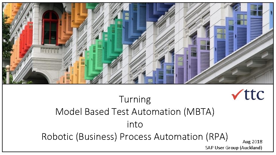 Turning Model Based Test Automation (MBTA) into Robotic (Business) Process Automation (RPA) Aug 2018