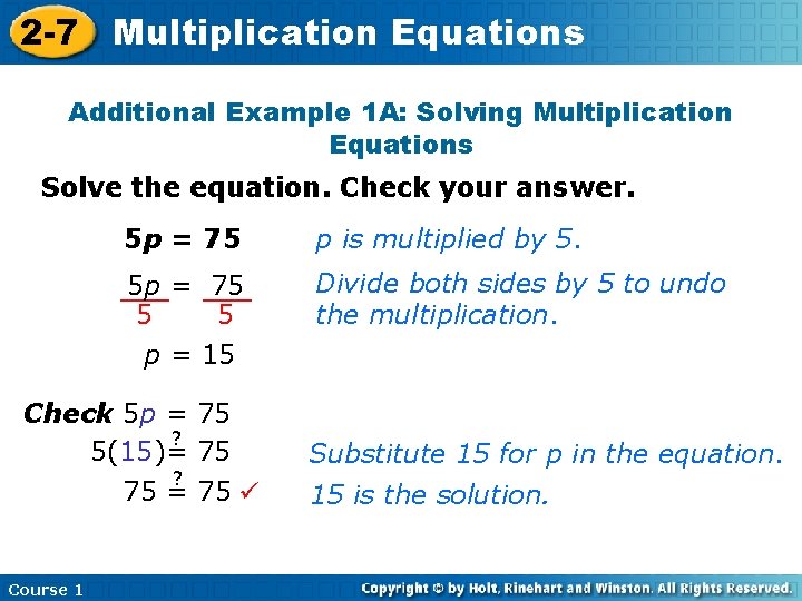 2 -7 Multiplication Equations Additional Example 1 A: Solving Multiplication Equations Solve the equation. 2 -7 Multiplication Equations Additional Example 1 A: Solving Multiplication Equations Solve the equation.