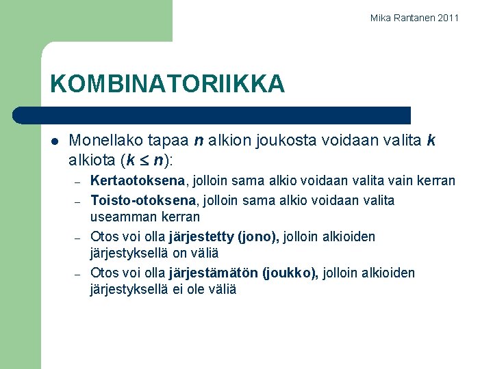 Mika Rantanen 2011 KOMBINATORIIKKA l Monellako tapaa n alkion joukosta voidaan valita k alkiota