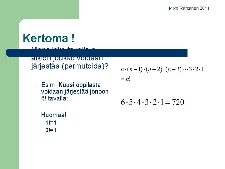 Mika Rantanen 2011 Kertoma ! l Monellako tavalla n alkion joukko voidaan järjestää (permutoida)?