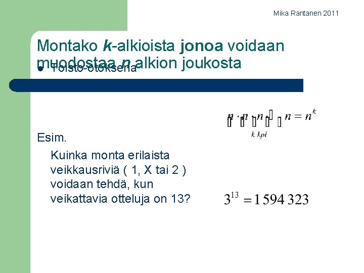 Mika Rantanen 2011 Montako k-alkioista jonoa voidaan muodostaa n alkion joukosta l Toisto-otoksena Esim.