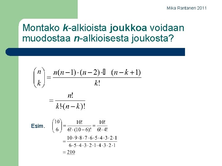 Mika Rantanen 2011 Montako k-alkioista joukkoa voidaan muodostaa n-alkioisesta joukosta? Esim. 