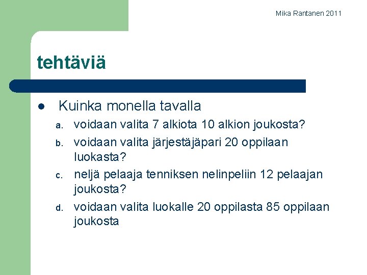 Mika Rantanen 2011 tehtäviä l Kuinka monella tavalla a. b. c. d. voidaan valita