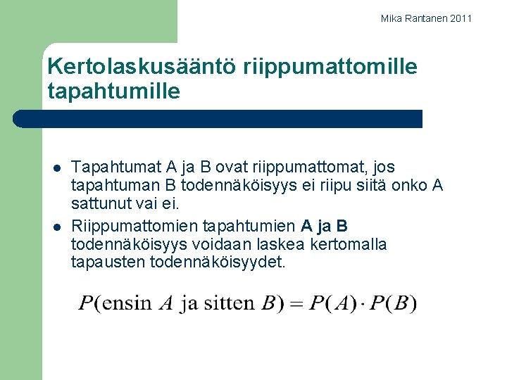 Mika Rantanen 2011 Kertolaskusääntö riippumattomille tapahtumille l l Tapahtumat A ja B ovat riippumattomat,