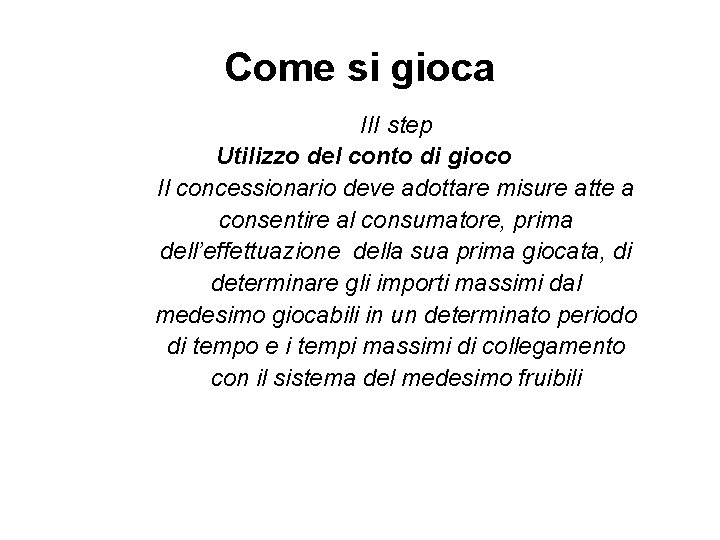 Come si gioca III step Utilizzo del conto di gioco Il concessionario deve adottare