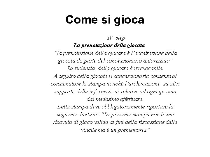 Come si gioca IV step La prenotazione della giocata “la prenotazione della giocata è