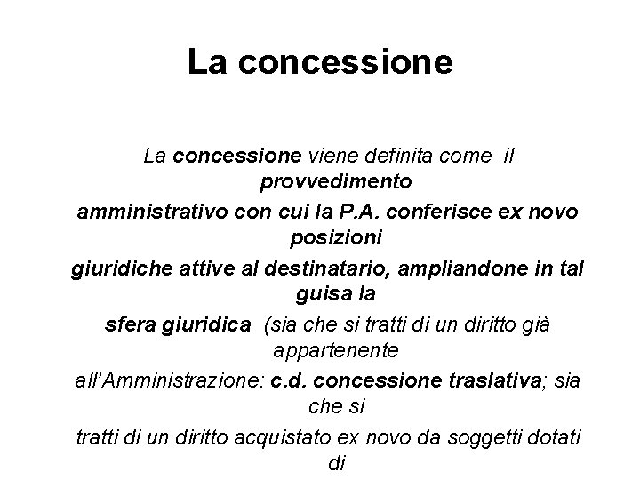 La concessione viene definita come il provvedimento amministrativo con cui la P. A. conferisce