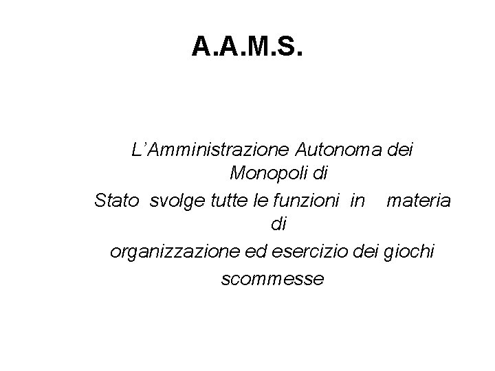 A. A. M. S. L’Amministrazione Autonoma dei Monopoli di Stato svolge tutte le funzioni