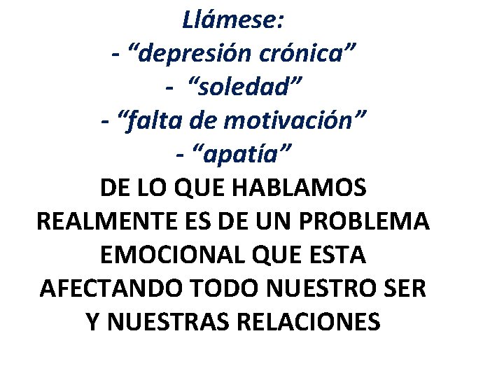 Llámese: - “depresión crónica” - “soledad” - “falta de motivación” - “apatía” DE LO Llámese: - “depresión crónica” - “soledad” - “falta de motivación” - “apatía” DE LO
