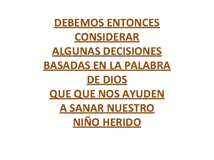 DEBEMOS ENTONCES CONSIDERAR ALGUNAS DECISIONES BASADAS EN LA PALABRA DE DIOS QUE NOS AYUDEN DEBEMOS ENTONCES CONSIDERAR ALGUNAS DECISIONES BASADAS EN LA PALABRA DE DIOS QUE NOS AYUDEN