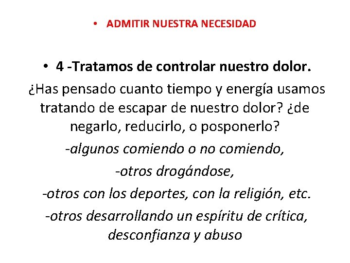• ADMITIR NUESTRA NECESIDAD • 4 -Tratamos de controlar nuestro dolor. ¿Has pensado • ADMITIR NUESTRA NECESIDAD • 4 -Tratamos de controlar nuestro dolor. ¿Has pensado