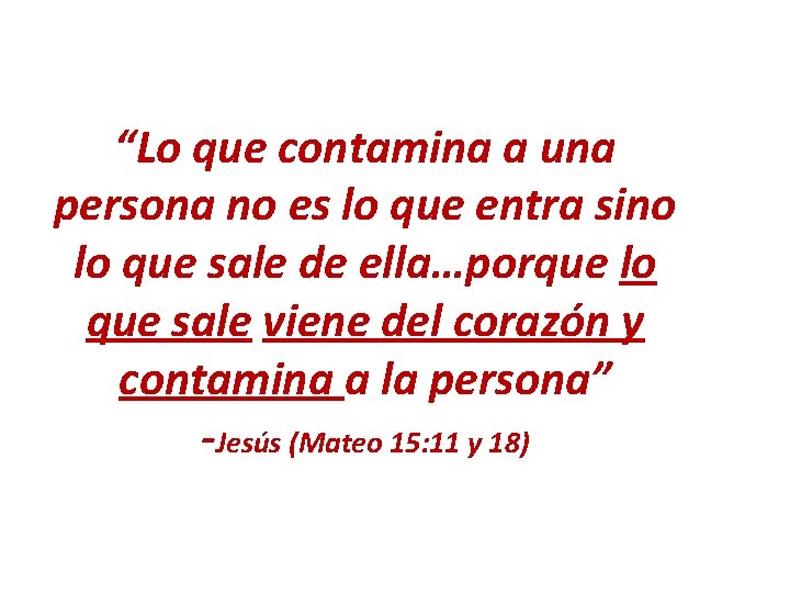 “Lo que contamina a una persona no es lo que entra sino lo que “Lo que contamina a una persona no es lo que entra sino lo que