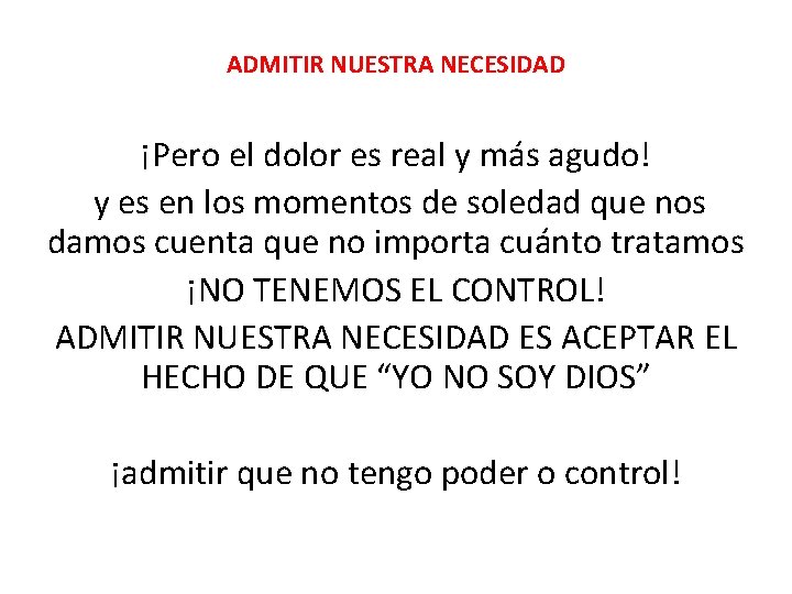 ADMITIR NUESTRA NECESIDAD ¡Pero el dolor es real y más agudo! y es en ADMITIR NUESTRA NECESIDAD ¡Pero el dolor es real y más agudo! y es en