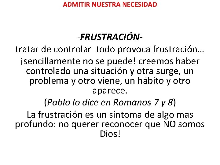 ADMITIR NUESTRA NECESIDAD -FRUSTRACIÓN- tratar de controlar todo provoca frustración… ¡sencillamente no se puede! ADMITIR NUESTRA NECESIDAD -FRUSTRACIÓN- tratar de controlar todo provoca frustración… ¡sencillamente no se puede!