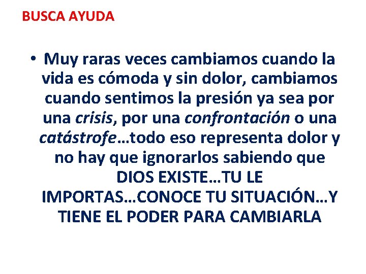 BUSCA AYUDA • Muy raras veces cambiamos cuando la vida es cómoda y sin BUSCA AYUDA • Muy raras veces cambiamos cuando la vida es cómoda y sin
