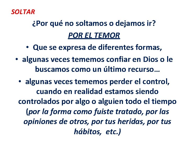 SOLTAR ¿Por qué no soltamos o dejamos ir? POR EL TEMOR • Que se SOLTAR ¿Por qué no soltamos o dejamos ir? POR EL TEMOR • Que se