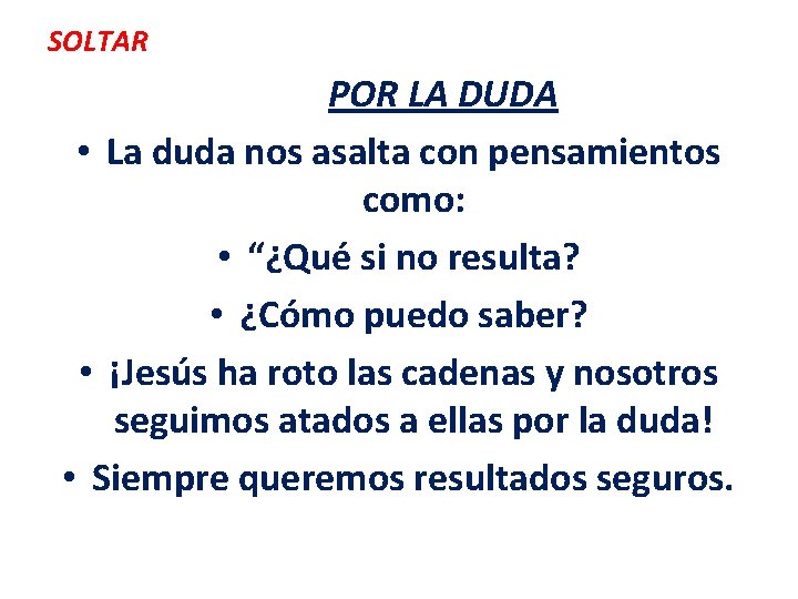 SOLTAR POR LA DUDA • La duda nos asalta con pensamientos como: • “¿Qué SOLTAR POR LA DUDA • La duda nos asalta con pensamientos como: • “¿Qué