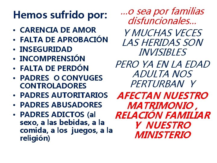 …o sea por familias Hemos sufrido por: disfuncionales… • CARENCIA DE AMOR Y MUCHAS …o sea por familias Hemos sufrido por: disfuncionales… • CARENCIA DE AMOR Y MUCHAS