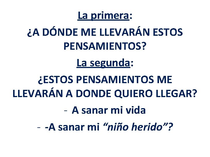 La primera: ¿A DÓNDE ME LLEVARÁN ESTOS PENSAMIENTOS? La segunda: ¿ESTOS PENSAMIENTOS ME LLEVARÁN La primera: ¿A DÓNDE ME LLEVARÁN ESTOS PENSAMIENTOS? La segunda: ¿ESTOS PENSAMIENTOS ME LLEVARÁN