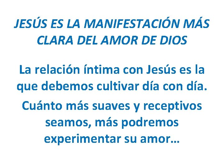 JESÚS ES LA MANIFESTACIÓN MÁS CLARA DEL AMOR DE DIOS La relación íntima con JESÚS ES LA MANIFESTACIÓN MÁS CLARA DEL AMOR DE DIOS La relación íntima con