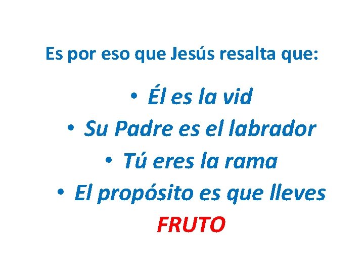 Es por eso que Jesús resalta que: • Él es la vid • Su Es por eso que Jesús resalta que: • Él es la vid • Su