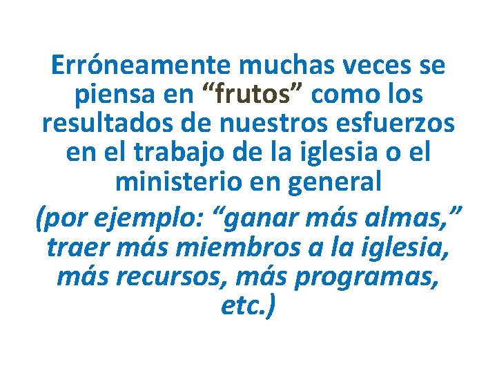 Erróneamente muchas veces se piensa en “frutos” como los resultados de nuestros esfuerzos en Erróneamente muchas veces se piensa en “frutos” como los resultados de nuestros esfuerzos en