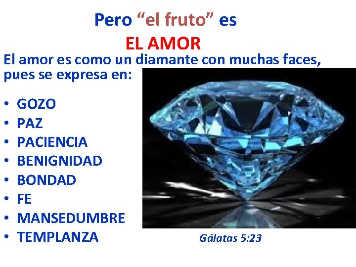 Pero “el fruto” es EL AMOR El amor es como un diamante con muchas Pero “el fruto” es EL AMOR El amor es como un diamante con muchas