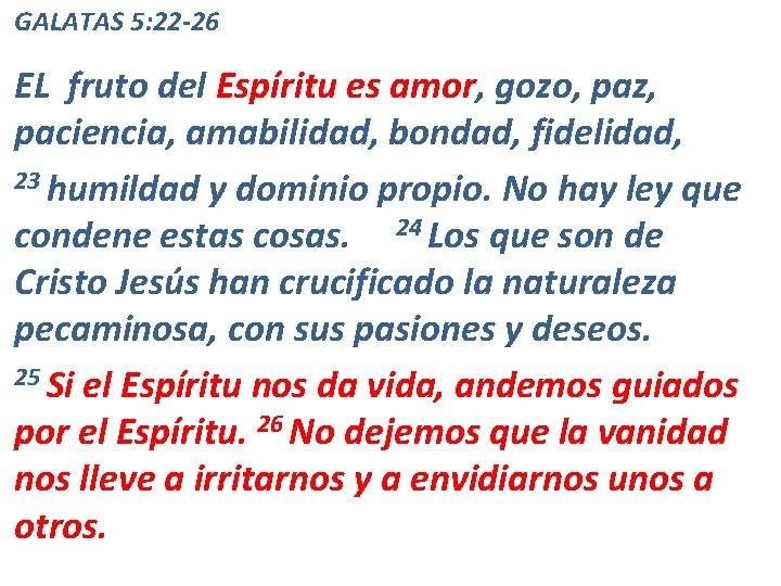 GALATAS 5: 22 -26 EL fruto del Espíritu es amor, gozo, paz, paciencia, amabilidad, GALATAS 5: 22 -26 EL fruto del Espíritu es amor, gozo, paz, paciencia, amabilidad,