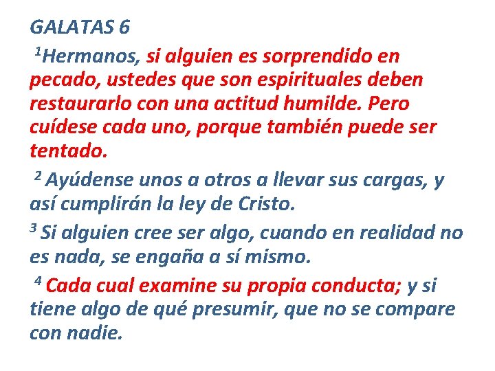 GALATAS 6 1 Hermanos, si alguien es sorprendido en pecado, ustedes que son espirituales GALATAS 6 1 Hermanos, si alguien es sorprendido en pecado, ustedes que son espirituales