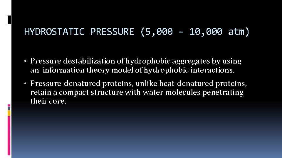 HYDROSTATIC PRESSURE (5, 000 – 10, 000 atm) • Pressure destabilization of hydrophobic aggregates