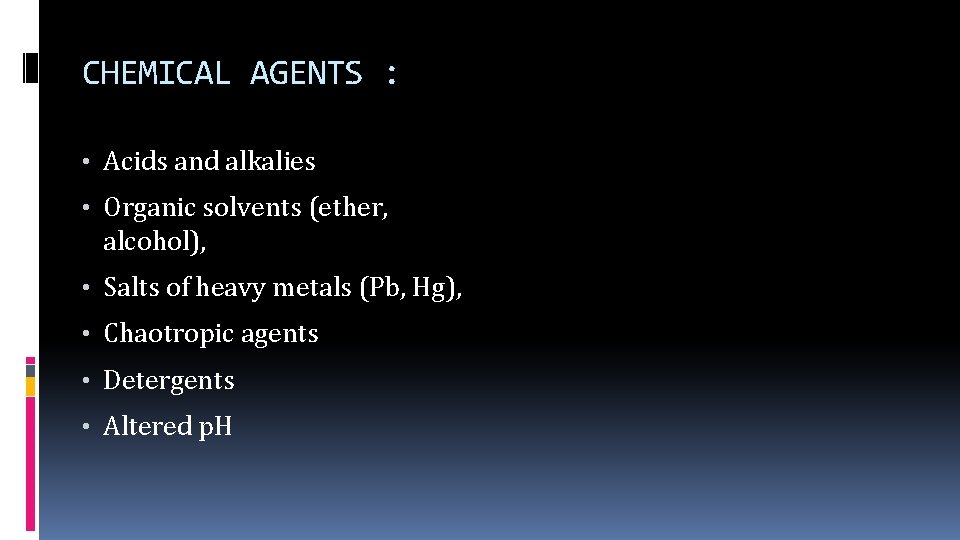 CHEMICAL AGENTS : • Acids and alkalies • Organic solvents (ether, alcohol), • Salts