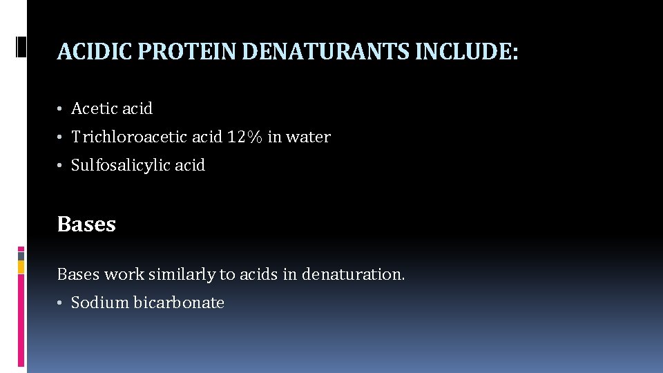 ACIDIC PROTEIN DENATURANTS INCLUDE: • Acetic acid • Trichloroacetic acid 12% in water •