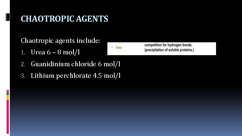 CHAOTROPIC AGENTS Chaotropic agents include: 1. Urea 6 – 8 mol/l 2. Guanidinium chloride