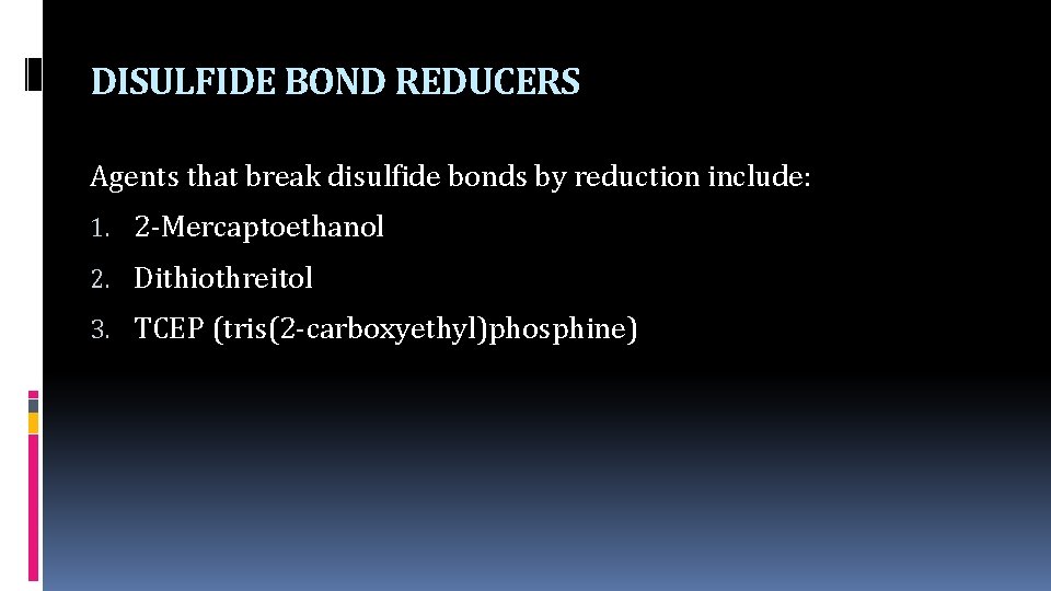 DISULFIDE BOND REDUCERS Agents that break disulfide bonds by reduction include: 1. 2 -Mercaptoethanol